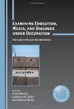 Examining Education, Media, and Dialogue under Occupation: The Case of Palestine and Israel